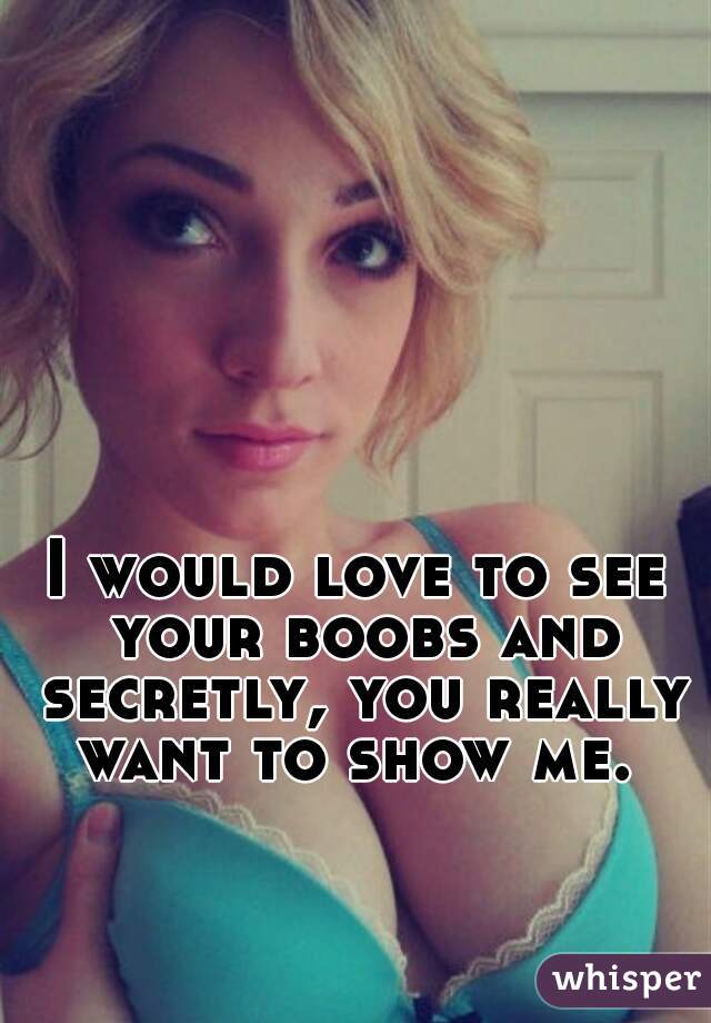 boobs to relly see want i